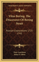 Vitus Bering, The Discoverer Of Bering Strait: Russian Explorations 1725-1743 1163092061 Book Cover