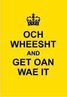 Och Wheesht and Get Oan Wae It. 0955364116 Book Cover