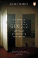 A Natural History of Ghosts: 500 Years of Hunting for Proof 1250076099 Book Cover