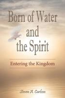 Born of Water and the Spirit: Entering the Kingdom 0982791577 Book Cover