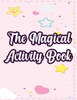 The Magical Activity Book: Fantasy Activity Pages For Girls, Color, Draw, And Trace Unicorns, Mermaids, Princesses B08Y4FHSX6 Book Cover