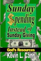 Sunday Spending Instead of Sunday Giving: God's Resources 1312044810 Book Cover