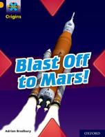 Project X Origins: Gold Book Band, Oxford Level 9: Blast Off to Mars 0198419198 Book Cover