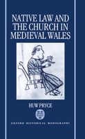 Native Law and the Church in Medieval Wales (Oxford Historical Monographs) 0198203624 Book Cover