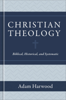 Christian Theology: Biblical, Historical, and Systematic 1683596013 Book Cover