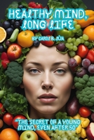 “Healthy Mind, Long Life": “The secret of a young mind, even after 50” B0DQNSX42K Book Cover