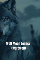 Wolf Moon Legacy (Werewolf) B0DQWSY2N6 Book Cover