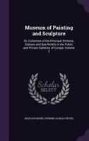 Museum of Painting and Sculpture: Or, Collection of the Principal Pictures, Statues and Bas-Reliefs in the Public and Private Galleries of Europe, Volume 3 1142493806 Book Cover