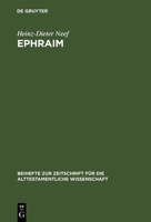 Ephraim: Studien Zur Geschichte Des Stammes Ephraim Von Der Landnahme Bis Zur Fruhen Konigszeit (Beihefte Zur Zeitschrift Fur Die Alttestamentliche Wissenschaft , Vol 238) 3110147564 Book Cover