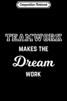 Composition Notebook: Teamwork Makes The Dream Work Team Motivational Gift Sport  Journal/Notebook Blank Lined Ruled 6x9 100 Pages 1711603171 Book Cover