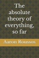 The absolute theory of everything, so far B0GJ5SMLP8 Book Cover