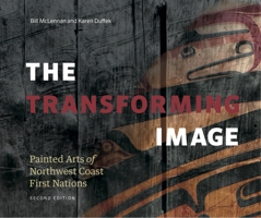 Transforming Image, 2nd Ed.: Painted Arts of Northwest Coast First Nations 1773271989 Book Cover