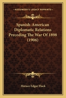 Spanish-American Diplomatic Relations Preceding the War of 1898... 1115614932 Book Cover
