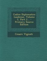 Codice Diplomatico Laudense, Volume 2, Part 2... - Primary Source Edition 1019509074 Book Cover