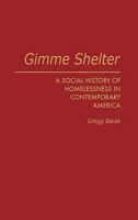 Gimme Shelter: A Social History of Homelessness in Contemporary America 0275944018 Book Cover