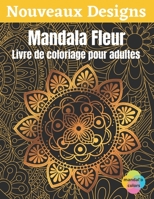 Mandala Fleur - Livre de coloriage pour adultes: Mandala fleur � colorier, Ce Livre de Coloriage Pour Adulte Anti Stress vous Apportera Zenitude et Positivit� - Livre coloriage art therapie, 50 Mandal B08HTBB5FV Book Cover