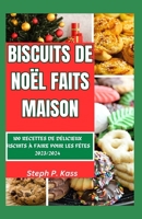 BISCUITS DE NOËL FAITS MAISON: 100 RECETTES DE DÉLICIEUX BISCUITS À FAIRE POUR LES FÊTES 2023/2024 (French Edition) B0CQKG7VBW Book Cover