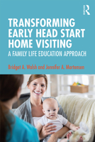 Transforming Early Head Start Home Visiting: A Family Life Education Approach 1138037117 Book Cover