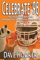 Celebrate '98: The Untold Stories Behind the Tennessee Football Vols' 1998 National Championship 1958922463 Book Cover