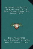 A Chronicle of the First Thirteen Years of the Reign of King Edward the Fourth 9353801036 Book Cover