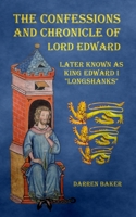 The Confessions and Chronicle of Lord Edward: Later known as Edward I "Longshanks" 1918524300 Book Cover