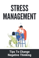 Stress Management: Tips To Change Negative Thinking: Anxiety Management Techniques Occupational Therapy B091WM5X76 Book Cover