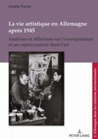 La Vie Artistique En Allemagne Après 1945: Analyses Et Réflexions Sur l'Enseignement Et Ses Répercussions Dans l'Art 2807604412 Book Cover
