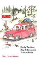 Warning!: Family Vacations May Be Hazardous to Your Health 159298049X Book Cover