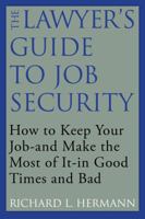 The Lawyer's Guide to Job Security: How to Keep Your Job - and Make the Most of It - In Good Times and Bad 1607144980 Book Cover