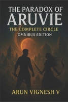 The Paradox of Aruvie - The Complete Circle - Omnibus Edition B0FSQSYTZH Book Cover