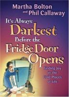 It's Always Darkest Before the Fridge Door Opens: Finding Joy in the Cold Places of Life 076420307X Book Cover