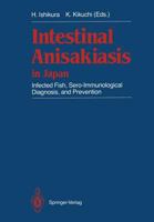 Intestinal Anisakiasis in Japan: Infected Fish, Sero-Immunological Diagnosis, and Prevention 4431683011 Book Cover