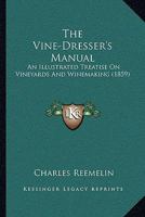 The Vine-Dresser's Manual: An Illustrated Treatise On Vineyards And Winemaking 1167182758 Book Cover