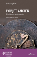 L'objet ancien: Art et temps contemporain (Ouverture Philosophique) (French Edition) 2343193371 Book Cover