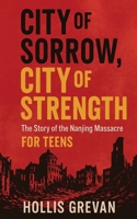 City of Sorrow, City of Strength: The Story of the Nanjing Massacre For Teens B0FQJ4Z1ZZ Book Cover