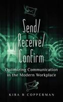 Send/Receive/Confirm: Optimizing Communication in the Modern Workplace 1467973211 Book Cover