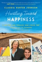 Hurtling Toward Happiness: A Mother and Teenage Son's Road Trip from Blues to Bonding In a Really Small Car 1628728159 Book Cover