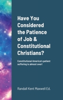 Have You Considered the Patience of Job & Constitutional Christians? 1716950910 Book Cover