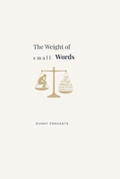The Weight of Small Words: On the words we use, and what they quietly do to us B0H1SFV78M Book Cover