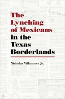 The Lynching of Mexicans in the Texas Borderlands 0826360300 Book Cover