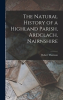 The Natural History of a Highland Parish, Ardclach, Nairnshire 1016519613 Book Cover