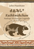 Kuihkwahchaw: Naskapi Wolverine Stories 130072658X Book Cover