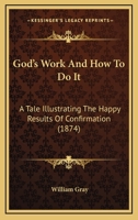 God's Work And How To Do It: A Tale Illustrating The Happy Results Of Confirmation 143686027X Book Cover