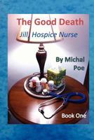 Jill - Hospice Nurse, Book One: The Good Death 1478356014 Book Cover