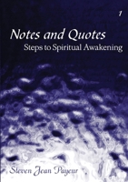 Notes and Quotes - Steps to Spiritual Awakening - Volume I 1257646605 Book Cover