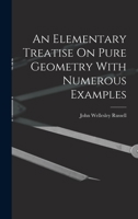 An Elementary Treatise on Pure Geometry: With Numerous Examples 1017996784 Book Cover