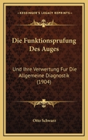 Die Funktionsprufung Des Auges: Und Ihre Verwertung Fur Die Allgemeine Diagnostik (1904) 1168586232 Book Cover