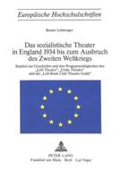 Das Sozialistische Theater in England 1934 Bis Zum Ausbruch Des Zweiten Weltkriegs: Studien Zur Geschichte Und Den Programmtaetigkeiten Des «Left Thea 3261029412 Book Cover