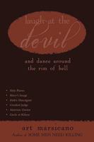 Laugh at the Devil: And Dance Around the Rim of Hell 1440179468 Book Cover