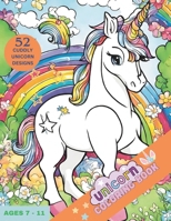 Unicorn Coloring Book: For kids Ages 7-11 (52 Cuddly Unicorns 8.5 x 11 21.59 x 27.94 cm Lovely Unicorn Coloring books for girls) B0CS3ZNCQG Book Cover